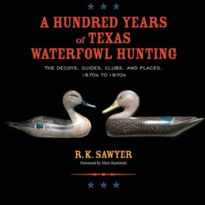 A Hundred Years of Texas Waterfowl Hunting, (Hardcover)