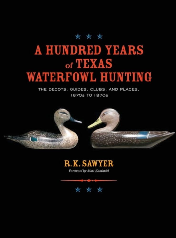 A Hundred Years of Texas Waterfowl Hunting, (Hardcover)