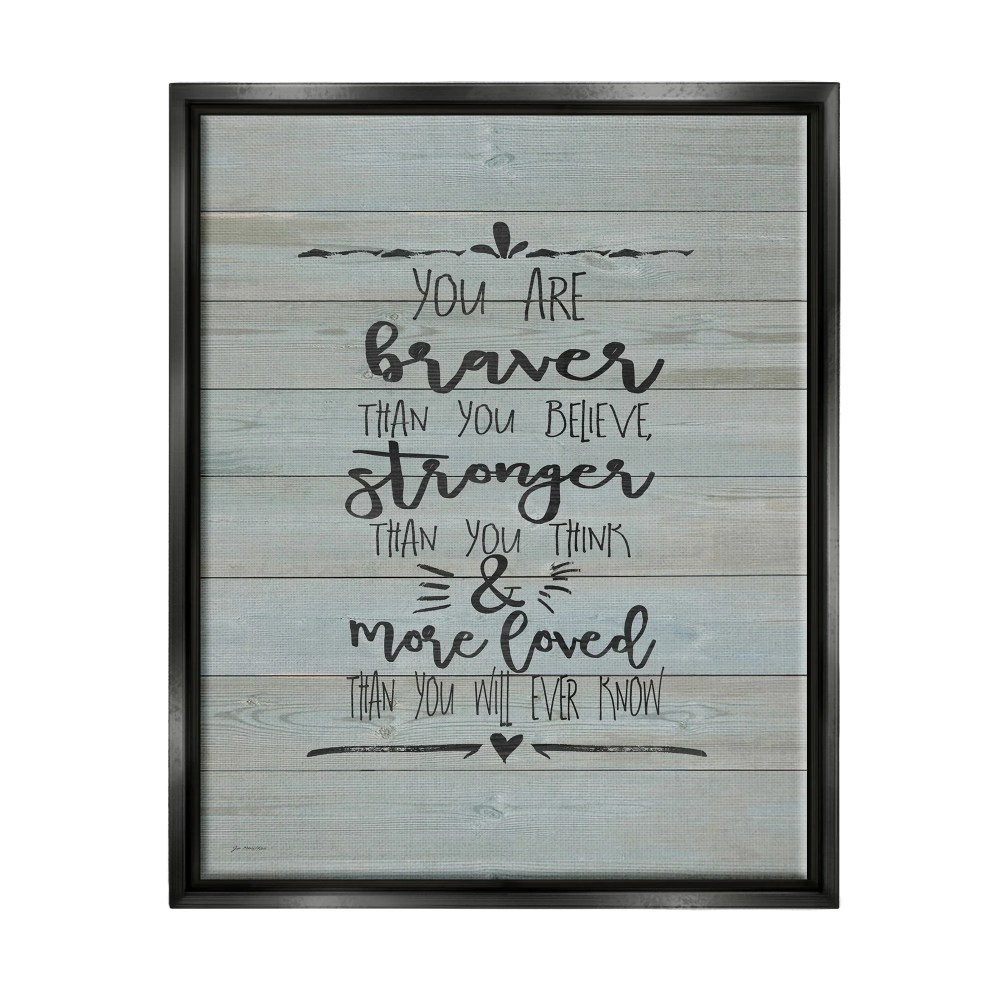 Stupell Industries You Are Braver Stronger and More Loved Jet Black Framed Floating Canvas Wall Art, 1620, by Jo Moulton